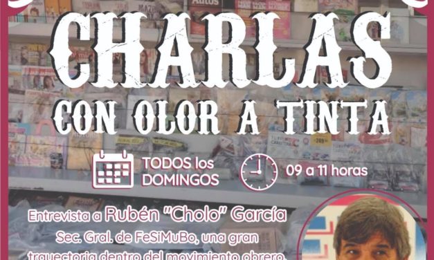 Charlas con Olor a Tinta: Entrevista a Cholo Garcia, dirigente de FESIMUBO