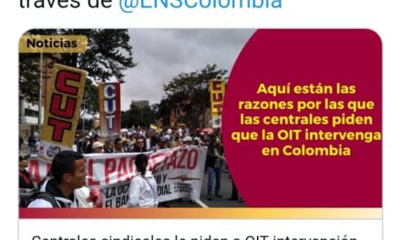 COLOMBIA: CENTRALES SINDICALES PIDEN INTERVENCION URGENTE DE LA OIT.