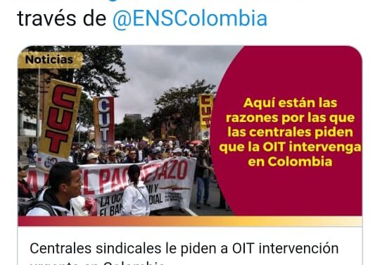 COLOMBIA: CENTRALES SINDICALES PIDEN INTERVENCION URGENTE DE LA OIT.