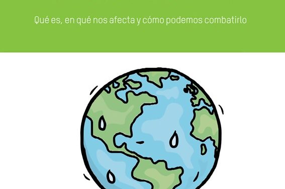 CAMBIO CLIMATICO: QUE ES, COMO NOS AFECTA Y COMO PODEMOS COMBATIRLO.