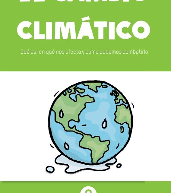 CAMBIO CLIMATICO: QUE ES, COMO NOS AFECTA Y COMO PODEMOS COMBATIRLO.