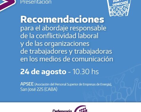 DEFENSORIA DEL PUBLICO: SE PRESENTARON LAS RECOMENDACIONES PARA EL ABORDAJE RESPONSABLE DE LA CONFLICTIVIDAD LABORAL EN LOS MEDIOS DE COMUNICACIÓN.