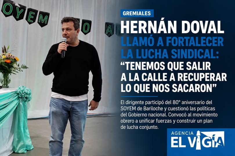 Hernán Doval llamó a fortalecer la lucha sindical: «Tenemos que salir a la calle a recuperar lo que nos sacaron»